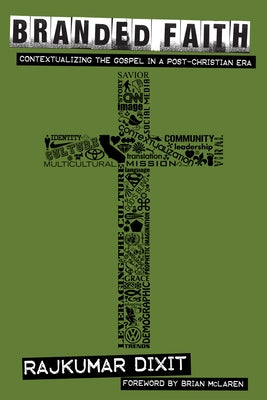 Branded Faith: Contextualizing the Gospel in a Post-Christian Era by Dixit, Rajkumar