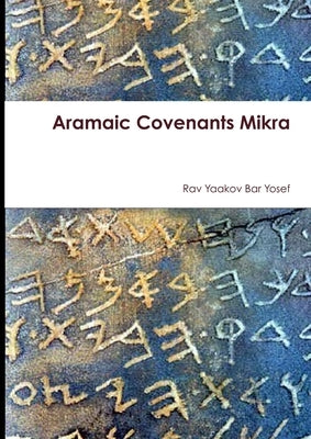 Aramaic Covenants Mikra by Bar Yosef, Rav Yaakov