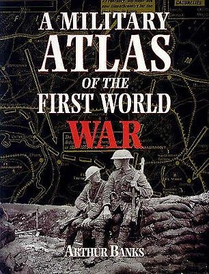 A Military Atlas of the First World War by Banks, Arthur