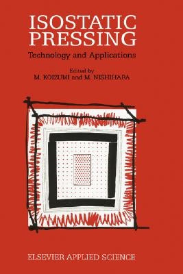 Isostatic Pressing: Technology and Applications by Koizumi, M.