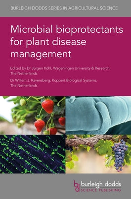 Microbial Bioprotectants for Plant Disease Management by Köhl, Jürgen
