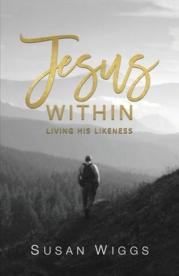 Jesus Within: Living His Likeness by Wiggs, Susan