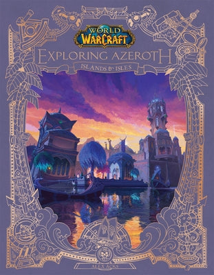 World of Warcraft: Exploring Azeroth: Islands and Isles (Exploring Azeroth, 5) by Acks, Alex
