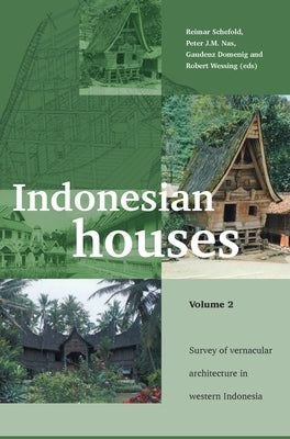 Indonesian Houses: Volume 2: Survey of Vernacular Architecture in Western Indonesia by Schefold, R.
