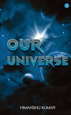 Our Universe by Kumar, Himanshu
