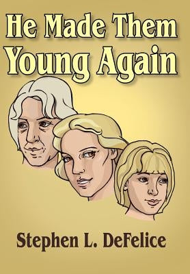 He Made Them Young Again by DeFelice, Stephen L.
