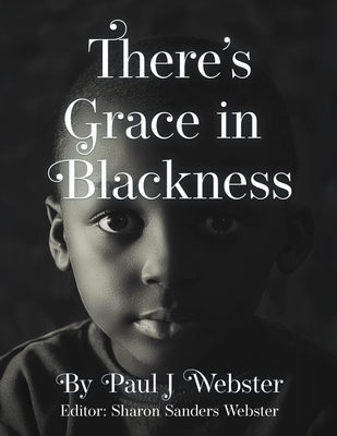There's Grace in Blackness by Webster, Paul J.