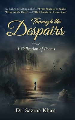 Through the Despairs - A Collection of Poems by Khan, Sazina