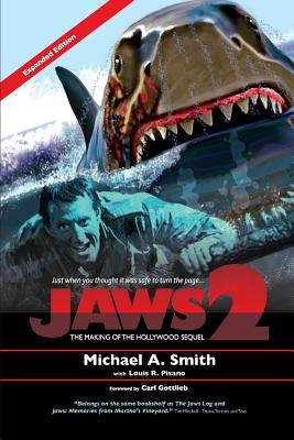 Jaws 2: The Making of the Hollywood Sequel: Updated and Expanded Edition by Smith, Michael A.