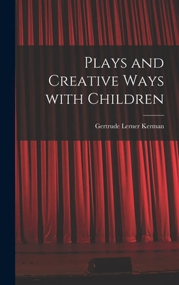 Plays and Creative Ways With Children by Kerman, Gertrude Lerner