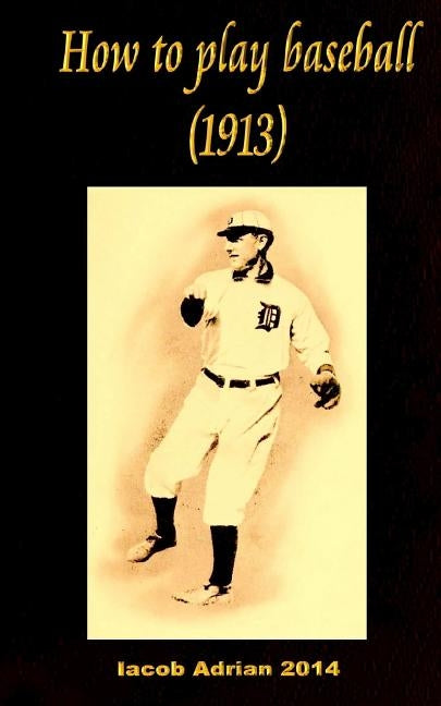 How to play baseball 1913 by Adrian, Iacob