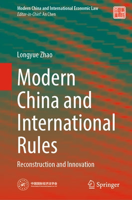 Modern China and International Rules: Reconstruction and Innovation by Zhao, Longyue