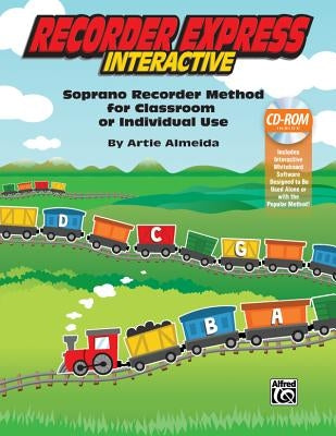 Recorder Express Interactive: Soprano Recorder Method for Classroom or Individual Use, CD-ROM by Almeida, Artie