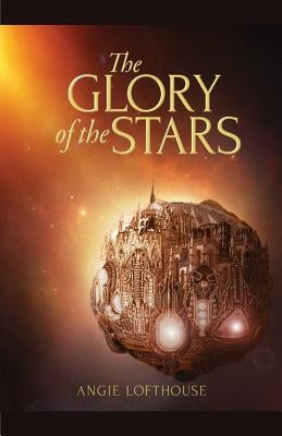 The Glory of the Stars by Lofthouse, Angie