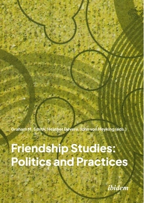 Friendship Studies: Politics and Practices by 