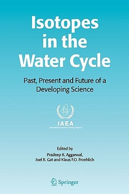 Isotopes in the Water Cycle: Past, Present and Future of a Developing Science by Aggarwal, Pradeep K.