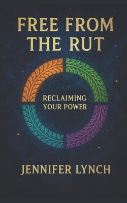 Free from the Rut: Reclaiming Your Power by Lynch, Jennifer