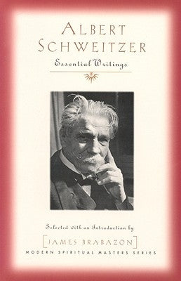 Albert Schweitzer: Essential Writings by Schweitzer, Albert