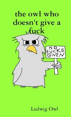 The owl who doesn't give a fuck by Owl, Ludwig