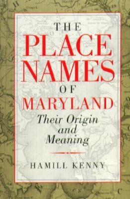 The Place Names of Maryland: Their Origin and Meaning by Kenny, Hamill