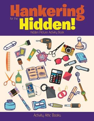 Hankering for the Hidden! Hidden Picture Activity Book by Books, Activity Attic