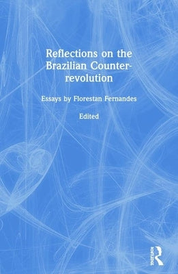 Reflections on the Brazilian Counter-Revolution by Fernandes, Florestan