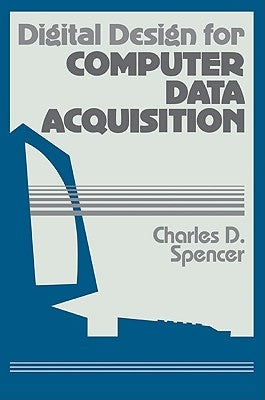 Digital Design for Computer Data Acquisition by Spencer, Charles D.