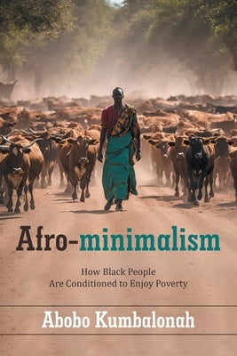 Afro-minimalism: How Black People Are Conditioned to Enjoy Poverty by Kumbalonah, Abobo