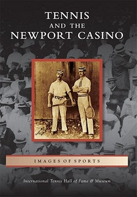Tennis and the Newport Casino by International Tennis Hall of Fame &. Mus