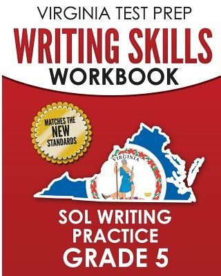 VIRGINIA TEST PREP Writing Skills Workbook SOL Writing Practice Grade 5: Develops SOL Writing, Research, and Reading Skills by Hawas, V.