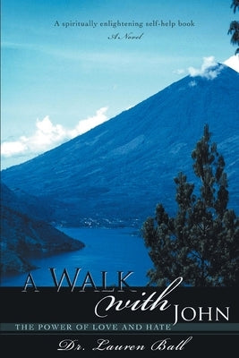 A Walk with John: The Power of Love and Hate by Ball, Lauren