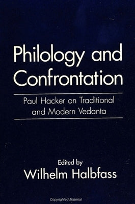 Philology and Confrontation: Paul Hacker on Traditional and Modern Vedanta by Halbfass, Wilhelm
