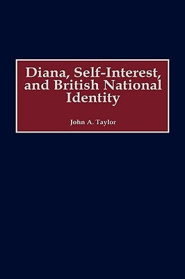 Diana, Self-Interest, and British National Identity by Taylor, John a.