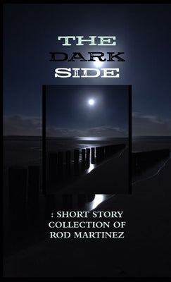 The Dark Side: Short Story Collection by Martinez, Rod