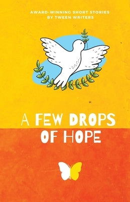 A Few Drops of Hope: Award-Winning Short Stories by Tween Writers by Gehring, Nico Cordonier