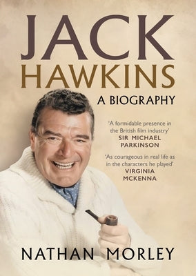 Jack Hawkins: A Biography by Morley, Nathan