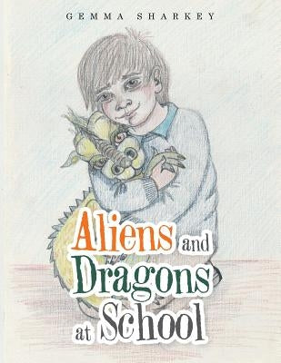 Aliens and Dragons at School by Sharkey, Gemma