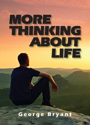 More Thinking About Life by Bryant, George