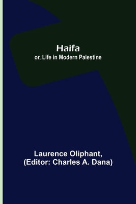 Haifa; or, Life in modern Palestine by Oliphant, Laurence