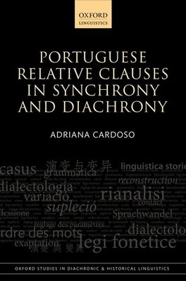 Portuguese Relative Clauses in Synchrony and Diachrony by Cardoso, Adriana
