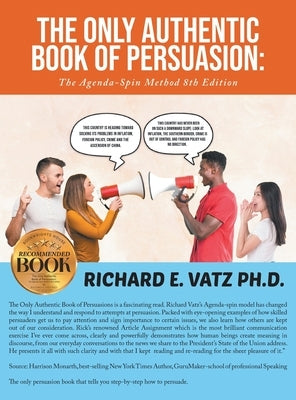 The Only Authentic Book of Persuasion: The Agenda-Spin Method 8th Edition by Vatz, Richard E.
