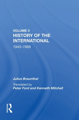 History of the International: World Socialism 1943-1968 by Braunthal, Julius