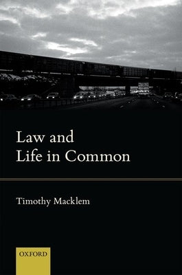 Law and Life in Common by Macklem, Timothy