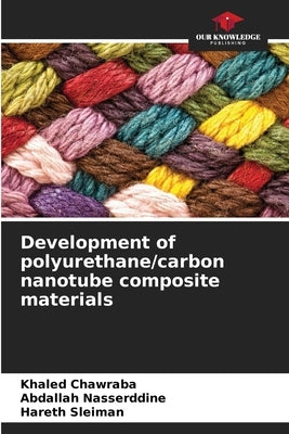 Development of polyurethane/carbon nanotube composite materials by Chawraba, Khaled