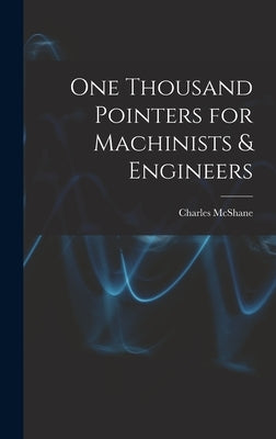 One Thousand Pointers for Machinists & Engineers by McShane, Charles