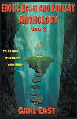 Erotic Sci-fi and Fantasy Anthology: Vol 2 by East, Carl