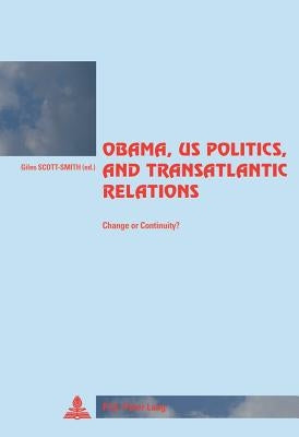 Obama, Us Politics, and Transatlantic Relations: Change or Continuity? by Winand, Pascaline