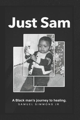 Just Sam: A Black man's journey to healing by Foster, Altreisha