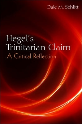 Hegel's Trinitarian Claim: A Critical Reflection by Schlitt, Dale M.