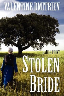 Stolen Bride: Kidnapped Amish girl finds freedom and love in a new world by Dmitriev Ph. D., Valentine